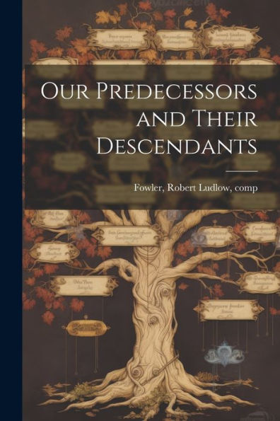 Our Predecessors And Their Descendants - 9781022217836