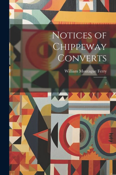 Notices Of Chippeway Converts: 2 - 9781022217904