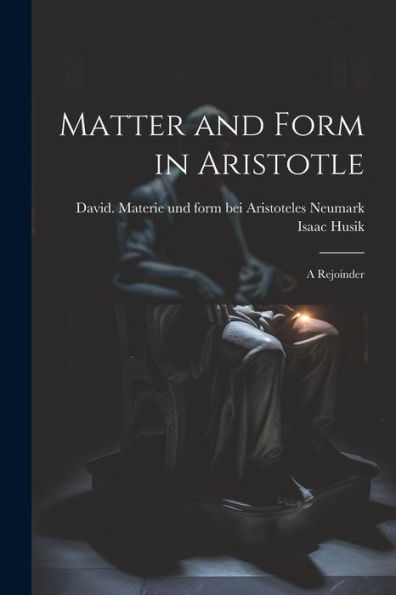 Matter And Form In Aristotle: A Rejoinder - 9781022218185