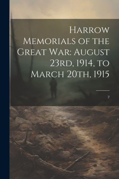Harrow Memorials Of The Great War: August 23Rd, 1914, To March 20Th, 1915: 2 - 9781022218659