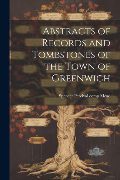 Abstracts Of Records And Tombstones Of The Town Of Greenwich - 9781022218963