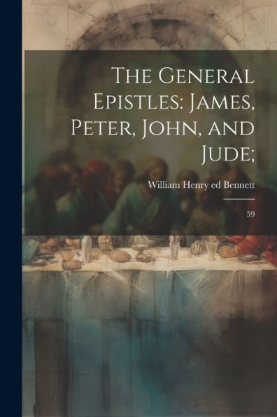 The General Epistles: James, Peter, John, And Jude; 59 - 9781022219465