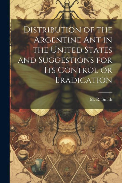 Distribution Of The Argentine Ant In The United States And Suggestions For Its Control Or Eradication