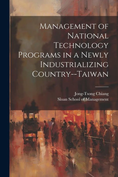 Management Of National Technology Programs In A Newly Industrializing Country--Taiwan - 9781022220003