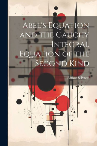 Abel's Equation And The Cauchy Integral Equation Of The Second Kind