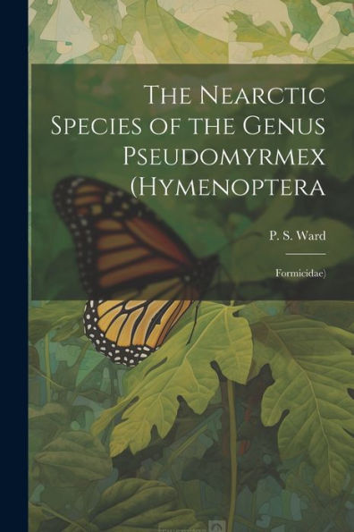 The Nearctic Species Of The Genus Pseudomyrmex (Hymenoptera: Formicidae)