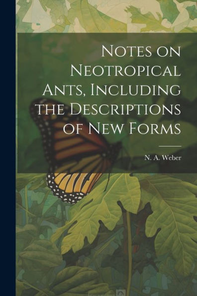 Notes On Neotropical Ants, Including The Descriptions Of New Forms - 9781022220553