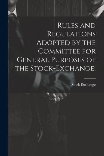Rules And Regulations Adopted By The Committee For General Purposes Of The Stock-Exchange;