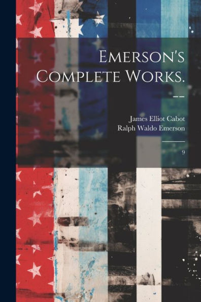 Emerson's Complete Works. --: 9 - 9781022222755