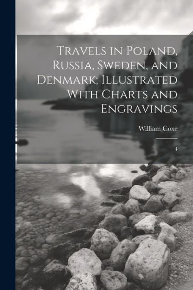 Travels In Poland, Russia, Sweden, And Denmark; Illustrated With Charts And Engravings: 4 - 9781022224834
