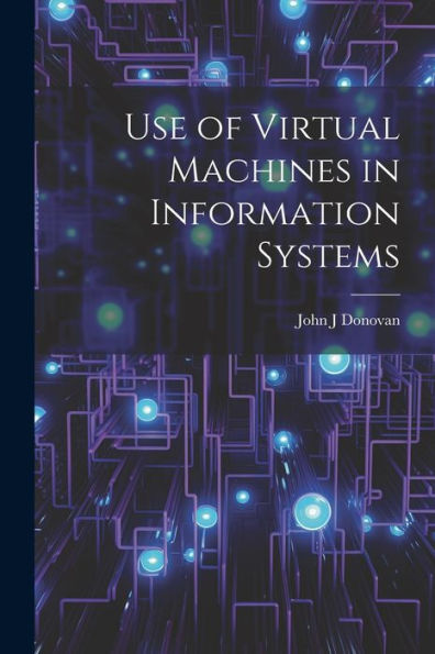 Use Of Virtual Machines In Information Systems - 9781022225862