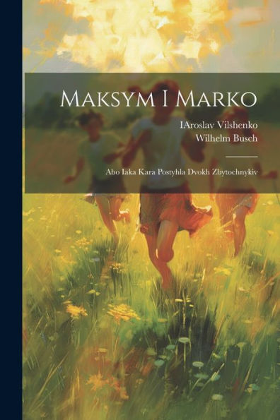 Maksym I Marko: Abo Iaka Kara Postyhla Dvokh Zbytochnykiv (Ukrainian Edition) - 9781022226128
