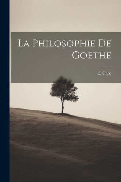 La Philosophie De Goethe (French Edition) - 9781022226173