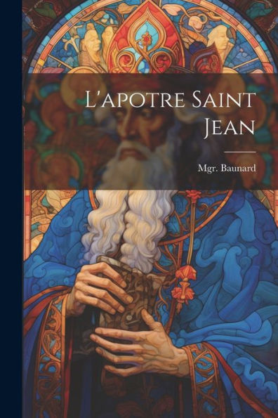 L'Apotre Saint Jean (French Edition) - 9781022226531