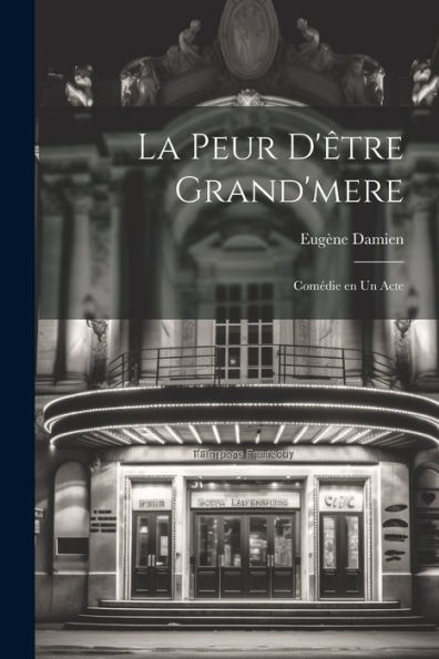 La Peur D'Être Grand'Mere; Comédie En Un Acte (French Edition) - 9781022227835