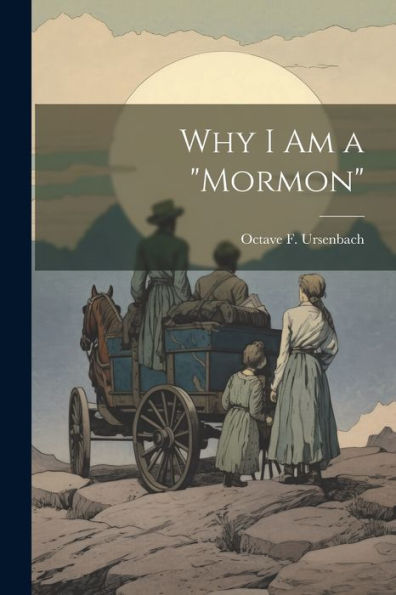Why I Am A "Mormon" - 9781022228016