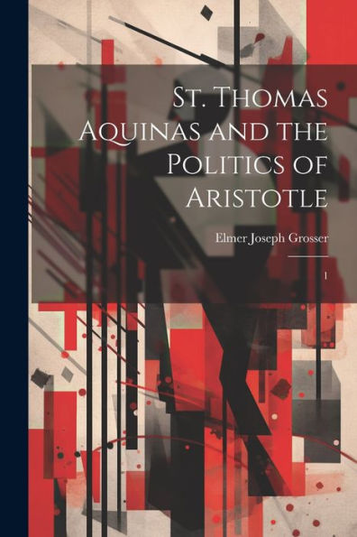 St. Thomas Aquinas And The Politics Of Aristotle: 1