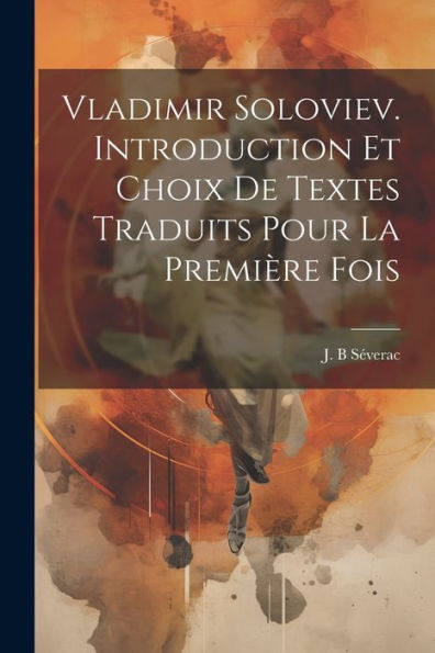 Vladimir Soloviev. Introduction Et Choix De Textes Traduits Pour La Première Fois (French Edition)