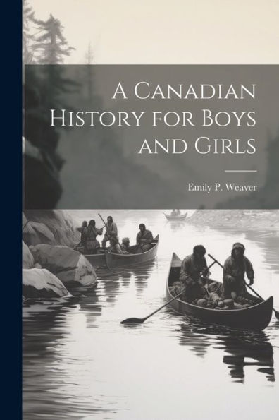 A Canadian History For Boys And Girls