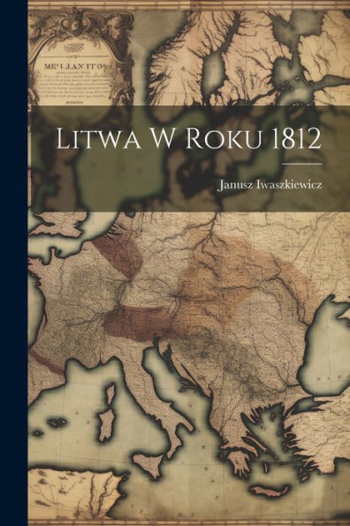 Litwa W Roku 1812 (Polish Edition) - 9781022229310