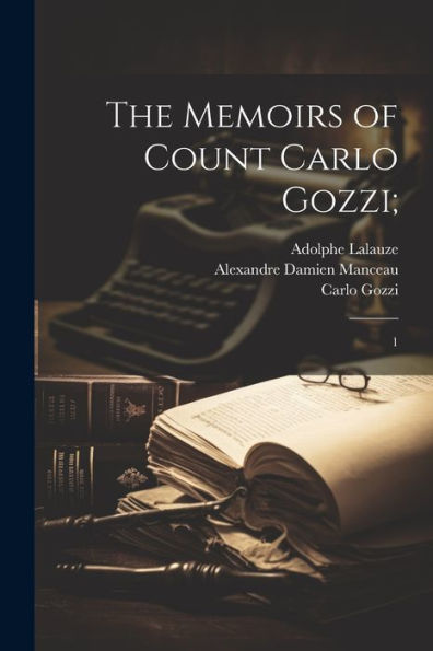 The Memoirs Of Count Carlo Gozzi;: 1