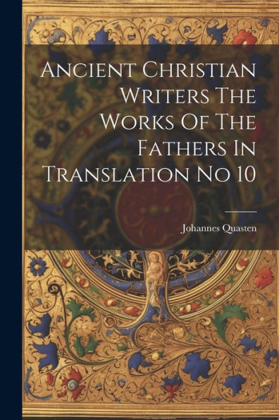 Ancient Christian Writers The Works Of The Fathers In Translation No 10 - 9781022230613