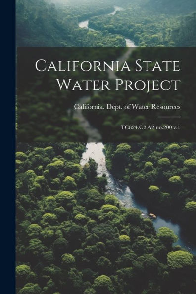 California State Water Project: Tc824.C2 A2 No.200 V.1 - 9781022230927
