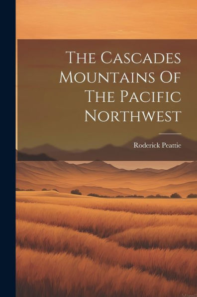 The Cascades Mountains Of The Pacific Northwest