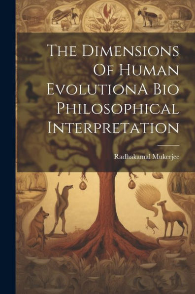 The Dimensions Of Human Evolutiona Bio Philosophical Interpretation