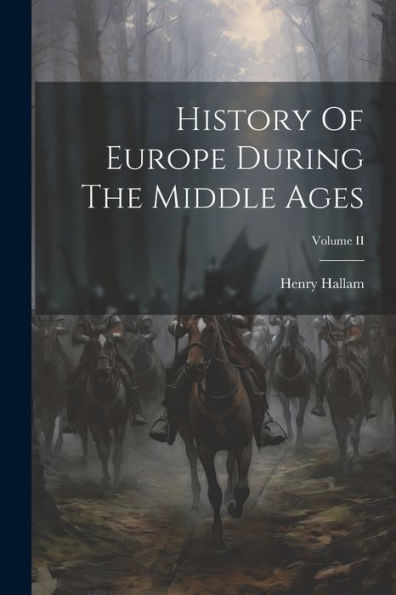 History Of Europe During The Middle Ages; Volume Ii - 9781022232723