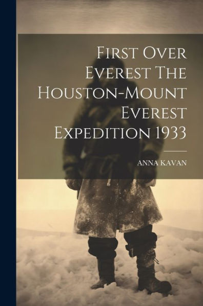 First Over Everest The Houston-Mount Everest Expedition 1933 - 9781022232921