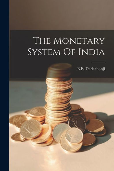 The Monetary System Of India - 9781022233287