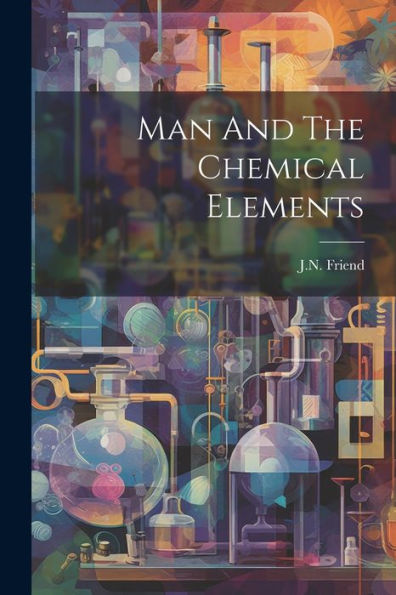 Man And The Chemical Elements - 9781022234680