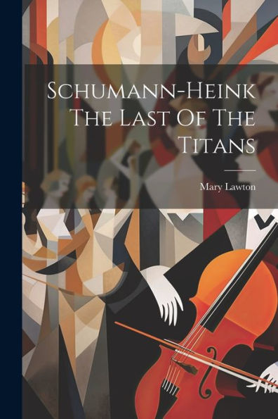 Schumann-Heink The Last Of The Titans - 9781022235380
