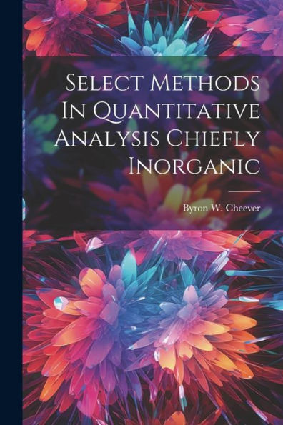 Select Methods In Quantitative Analysis Chiefly Inorganic