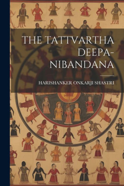 The Tattvartha Deepa-Nibandana (Sanskrit Edition) - 9781022237087