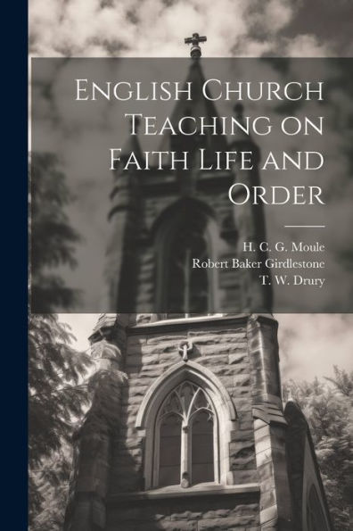 English Church Teaching On Faith Life And Order