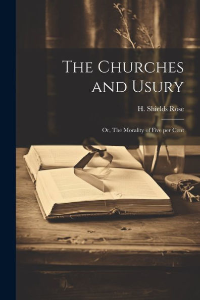 The Churches And Usury; Or, The Morality Of Five Per Cent