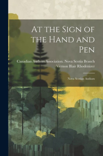 At The Sign Of The Hand And Pen; Nova Scotian Authors