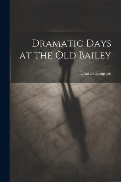 Dramatic Days At The Old Bailey