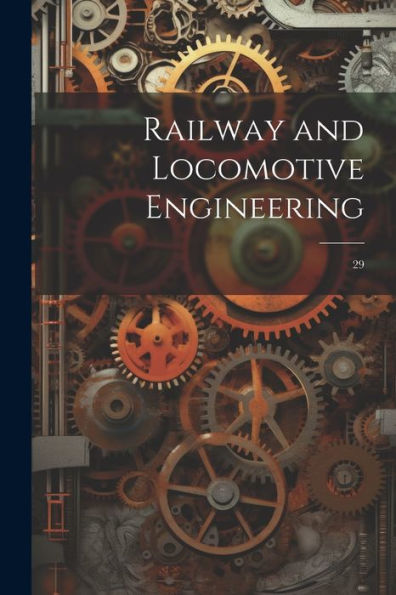 Railway And Locomotive Engineering: 29