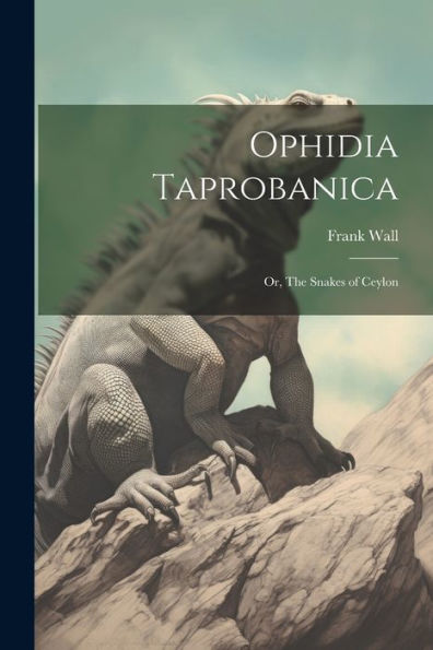 Ophidia Taprobanica; Or, The Snakes Of Ceylon
