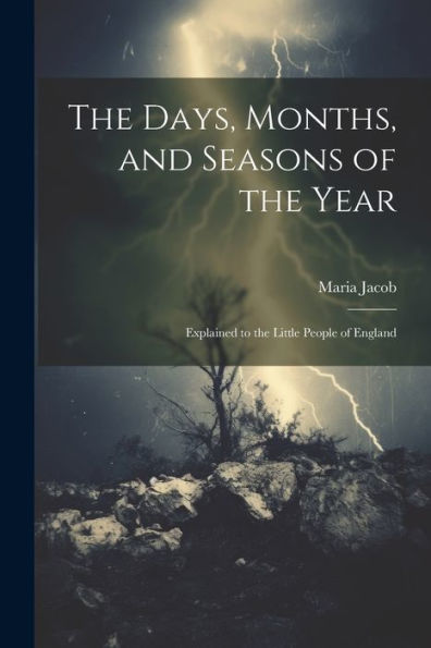 The Days, Months, And Seasons Of The Year: Explained To The Little People Of England