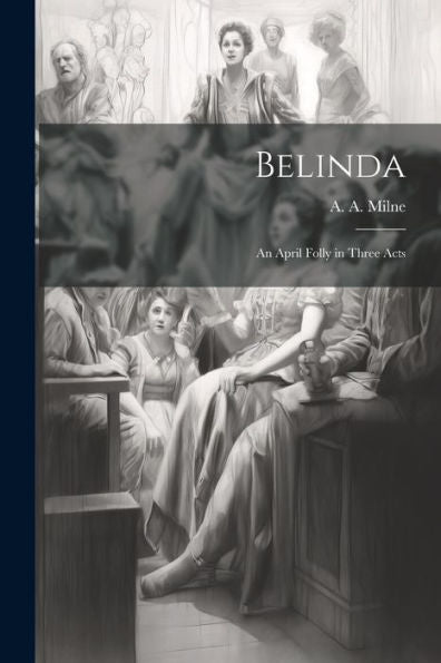 Belinda: An April Folly In Three Acts
