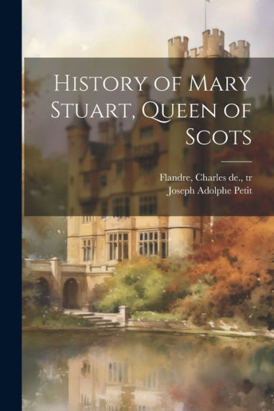 History Of Mary Stuart, Queen Of Scots
