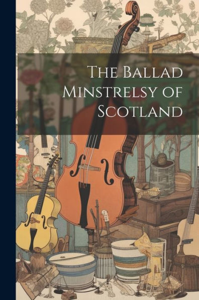 The Ballad Minstrelsy Of Scotland
