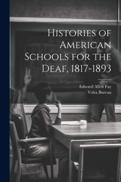 Histories Of American Schools For The Deaf, 1817-1893