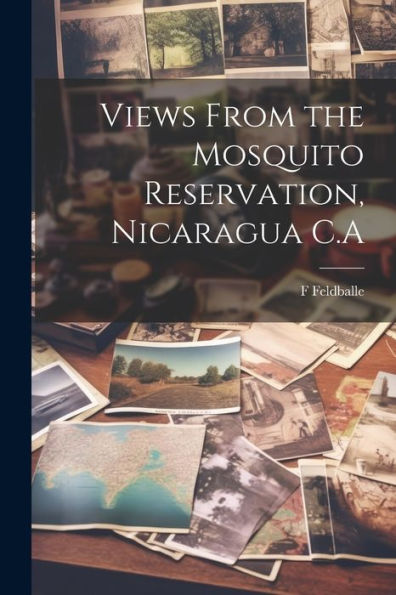 Views From The Mosquito Reservation, Nicaragua C.A
