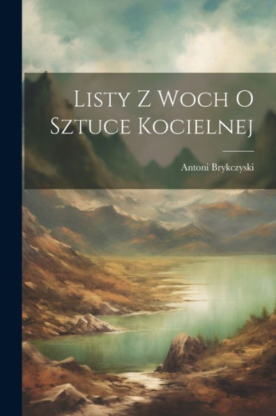 Listy Z Woch O Sztuce Kocielnej (Polish Edition)