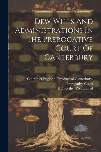 Dew Wills And Administrations In The Prerogative Court Of Canterbury